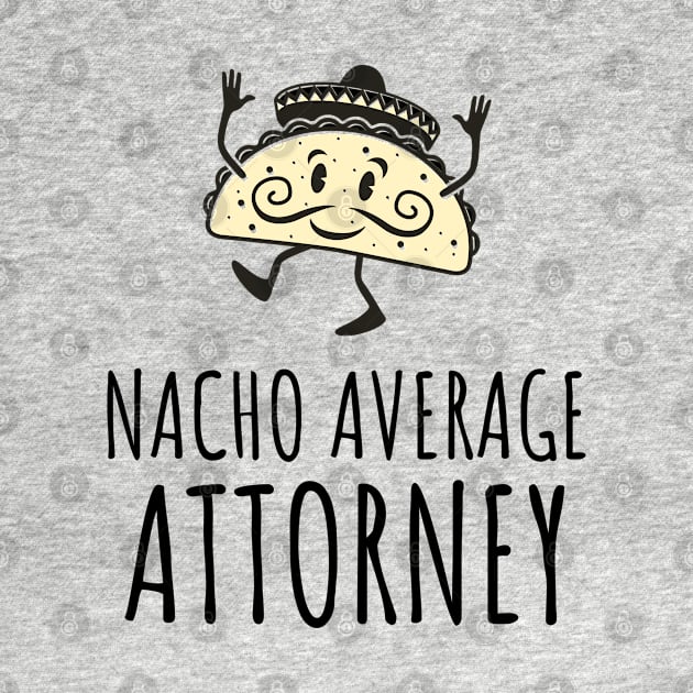 Nacho Average - Gifts For Attorneys by GasparArts